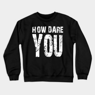 How dare you? White Crewneck Sweatshirt